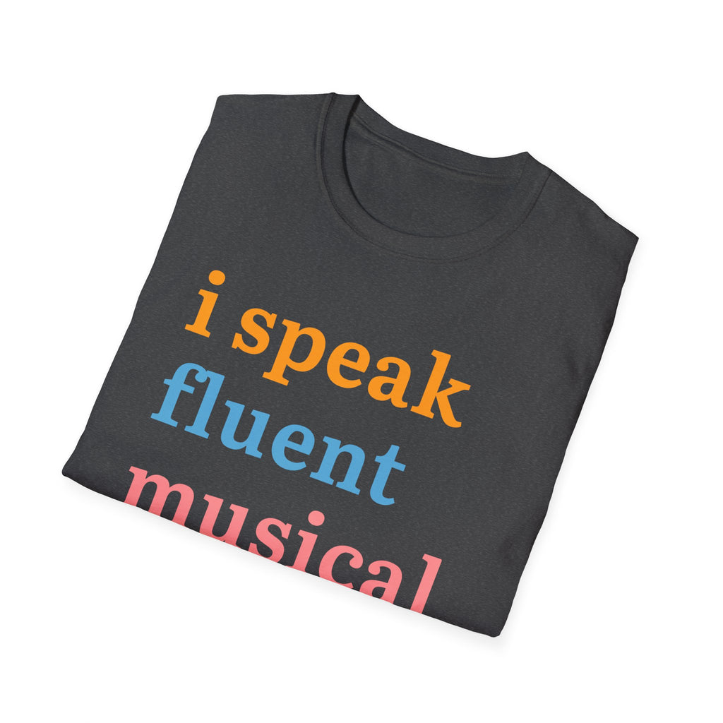 "I Speak Fluent Musical Theatre" T-Shirt