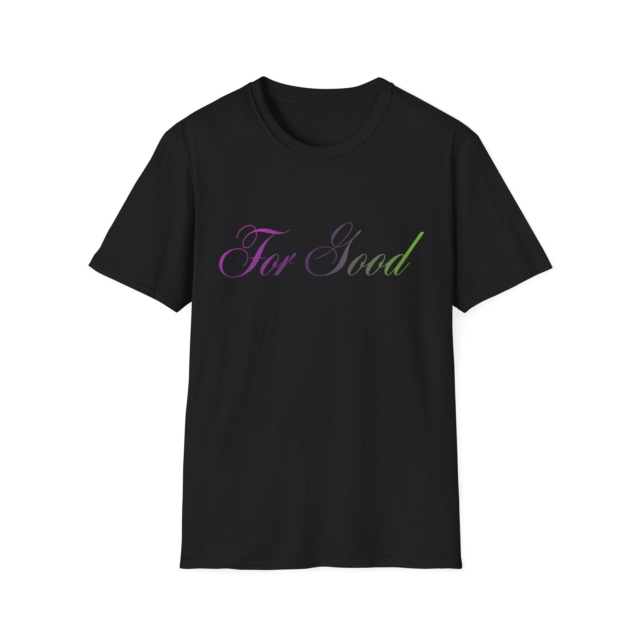 For Good T-Shirt