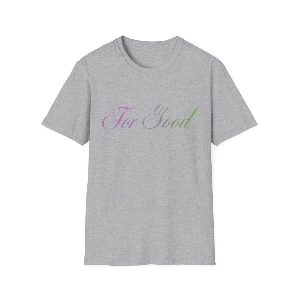 For Good T-Shirt