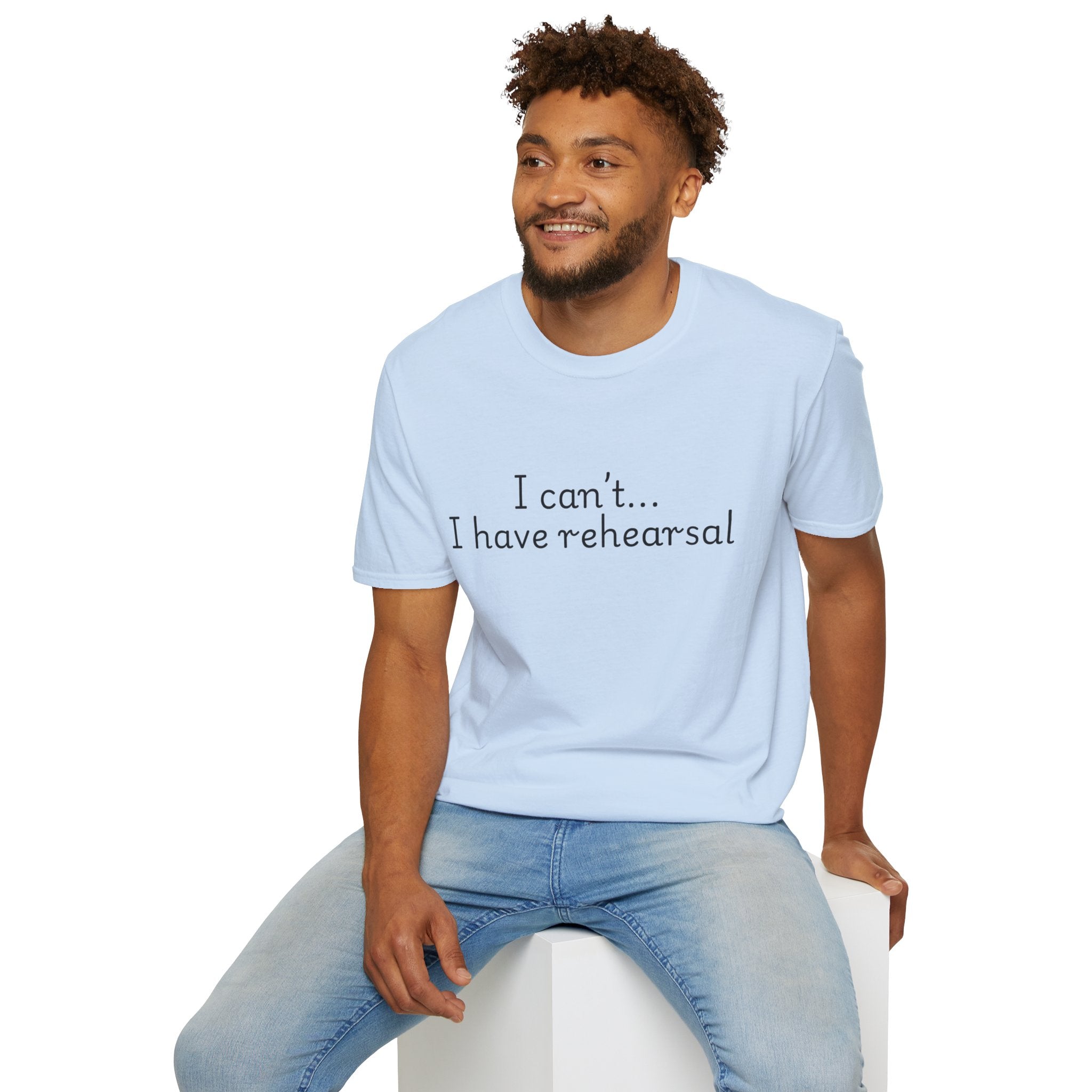 "I Can't...I Have Rehearsal" T-Shirt
